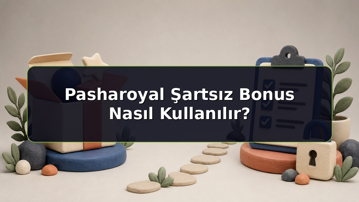Pasharoyal Şartsız Bonus Nasıl Kullanılır konulu Pasharoyal bilgilendirme görseli