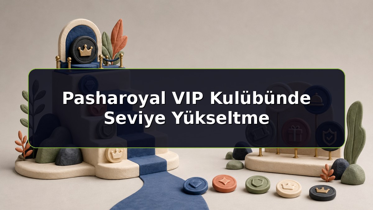 Pasharoyal VIP Kulübünde Seviye Yükseltme konulu Pasharoyal bilgilendirme görseli